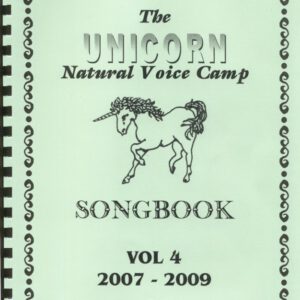 Unicorn Natural Voice Camp Songbook Volume 4: 2007-2009
