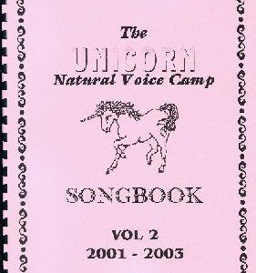 Unicorn Natural Voice Camp Songbook Volume 2: 2003-2003