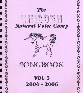 Unicorn Natural Voice Camp Songbook Volume 3: 2004-2006